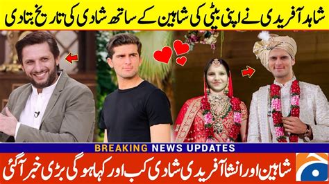 Shaheen Afridi Ansha Afridi Marriage Date Confirm Shaheen Afridi And