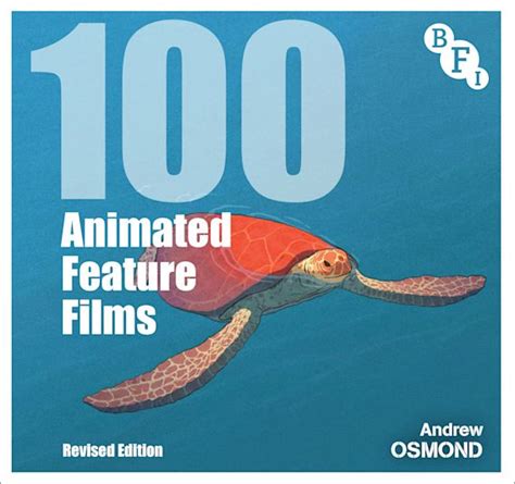 100 Animated Feature Films: Revised Edition: BFI Screen Guides Andrew ...