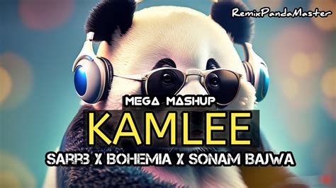 Kamlee Mega Mashup Bohemia X SARRB Ft Sonam Bajwa Kamlee Ji Naa