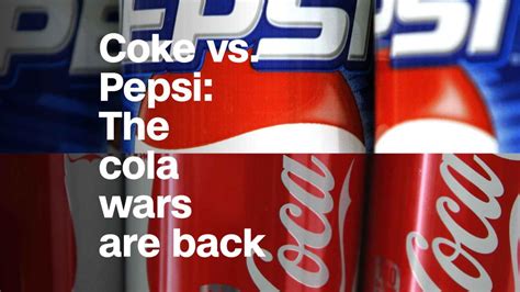 Coke Vs Pepsi The Cola Wars Are Back Video Business News