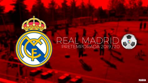 Real Madrid Real Madrids Pre Season Calendar Dates And Games In July