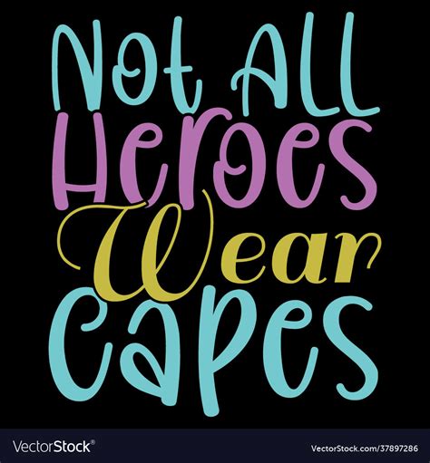 Not All Heroes Wear Capes Heroes Lettering Design Vector Image