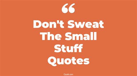 15+ Promising Don't Sweat The Small Stuff Quotes That Will Unlock Your ...