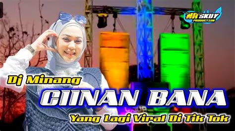 Dj Minang Ciinan Bana Yang Lagi Viral Di Tik Tok Youtube