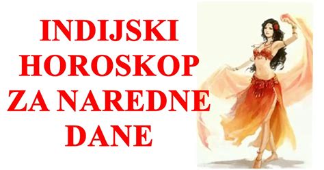 Indijski Horoskop Za Naredne Dane Evo Istine Sta Vas Ceka