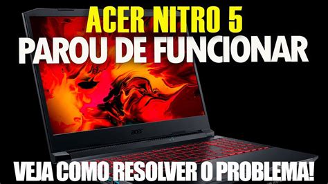 Notebook Acer Nitro 5 não liga Parou de funcionar YouTube