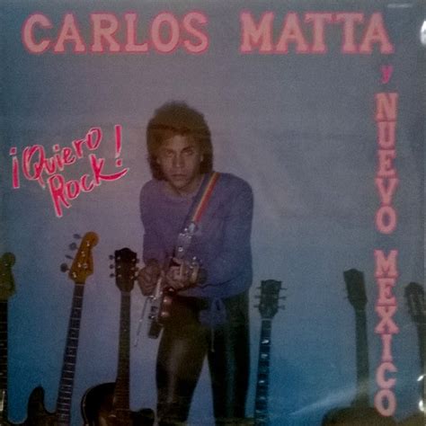 Carlos Matta Y Nuevo Mexico Quiero Rock Releases Discogs