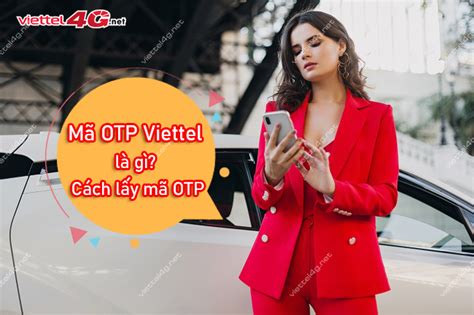 Mã Otp Viettel Là Gì Cách Lấy Mã Otp Viettel đơn Giản 4g Viettel