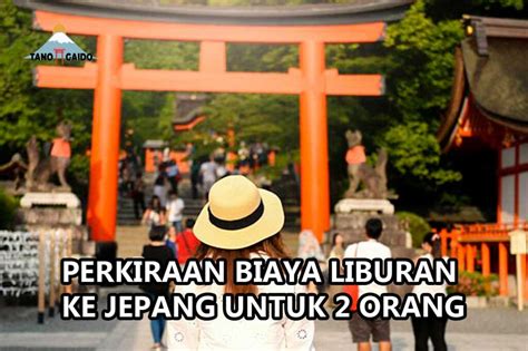 Estimasi Budget Liburan Ke Jepang Untuk 2 Orang TANOGAIDO