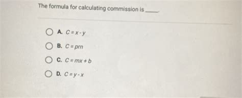 Solved The Formula For Calculating Commission Is A Cx Y B C Prn C Cmxb D Cy X