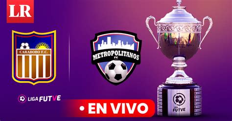 Carabobo Vs Metropolitanos FC HOY Resultado Final Liga Futve 2024 Los