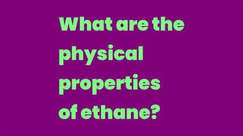 What are the physical properties of ethane? - Write A Topic