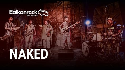 Naked Full Performance LIVE On Balkanrock Sessions YouTube