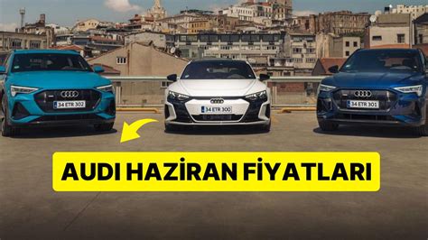 Audi Fiyat Listesi Haziran Audi A A A A Ve Q Serisi G Ncel