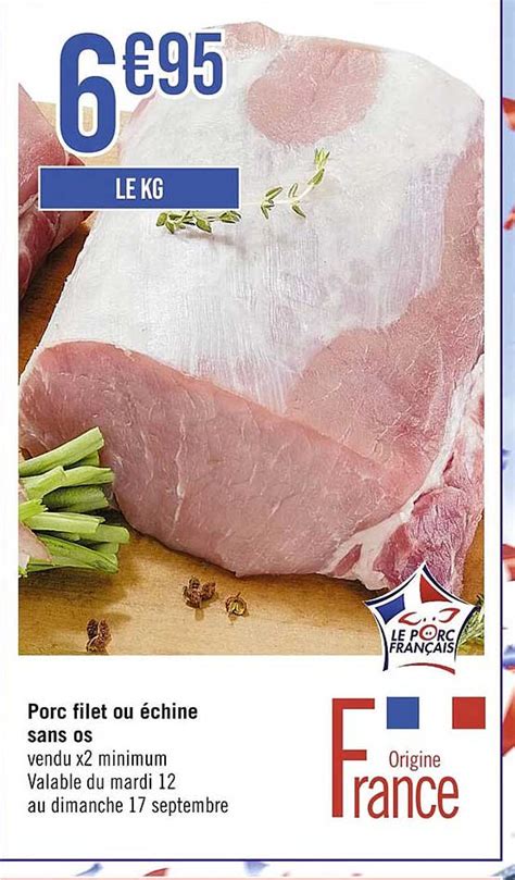 Promo Porc Filet Ou échine Sans Os chez Supermarchés iCatalogue fr