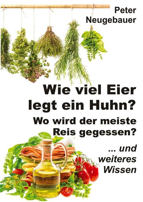 Wie Viel Eier Legt Ein Huhn Wo Wird Der Meiste Reis Gegessen Peter