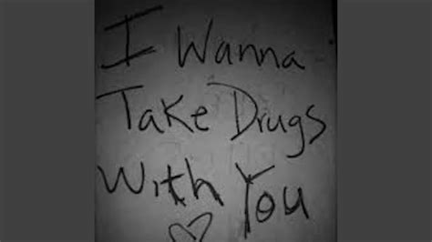 I Wanna Take Drugs With You Youtube