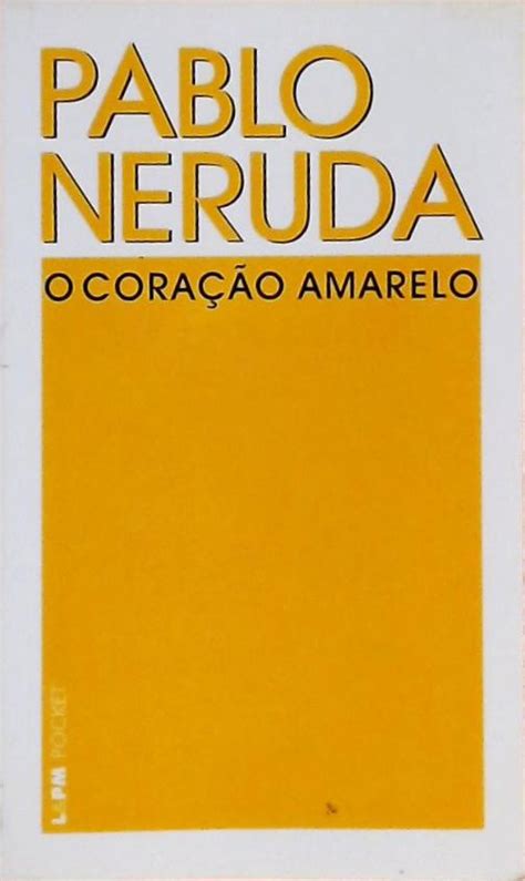 O Cora O Amarelo Pablo Neruda Tra A Livraria E Sebo