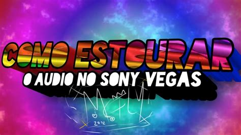 TUTORIAL DORGAS COMO ESTOURAR O AUDIO NO SONY VEGAS YouTube