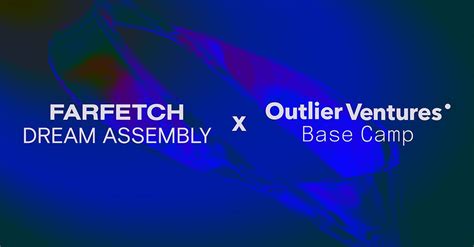 Farfetch E Outlier Ventures Lançam Dream Assembly Base Camp