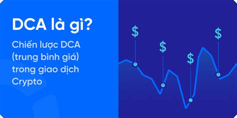 DCA là gì Chiến lược trung bình giá trong giao dịch Crypto