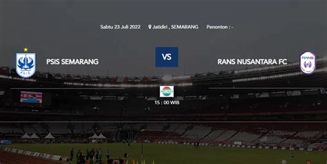 Jadwal PSIS Semarang Vs RANS Nusantara Di BRI LIGA 1 2022 2023 Hari Ini