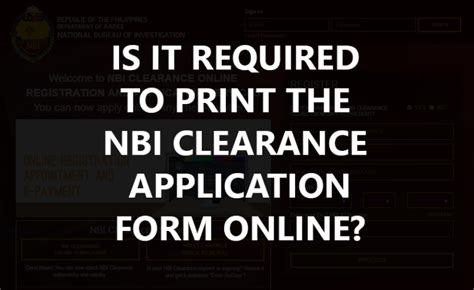 Is It Required To Print The Nbi Clearance Application Form Online