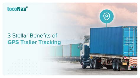 Gps Trailer Tracking 3 Benefits You Absolutely Cannot Miss