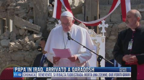 Breaking News Delle 11 00 Papa In Iraq Arrivato A Qaraqosh Video