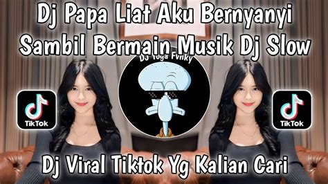 DJ PAPA LIAT AKU BERNYANYI VERSI SLOWDJ PAPA LIAT AKU BERNYANYI VIRAL