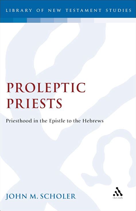 Proleptic Priests Priesthood In The Epistle To The Hebrews The