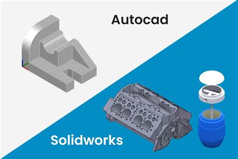 AutoCAD Vs SolidWorks Choosing The Right Software