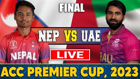 Nepal Vs United Arab Emirates Live NEP Vs UAE ACC Premier Cup YouTube