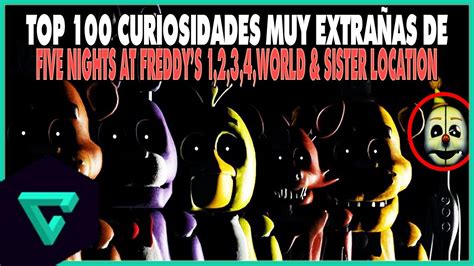 Top 100 Curiosidades Muy ExtraÑas De Five Nights At Freddys 1234world And Sister Location