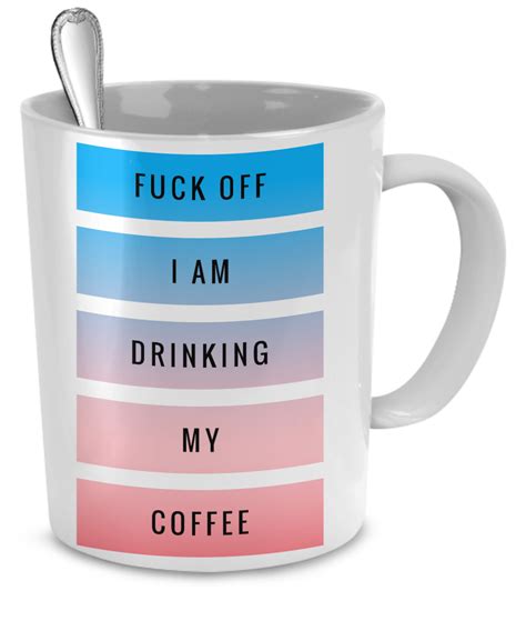 Fuck Off I Am Drinking My Coffee Gag T Mug