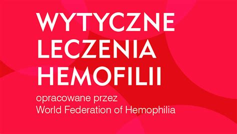 Wytyczne Leczenia Hemofilii Opracowane Przez World Federation Of Hemophilia