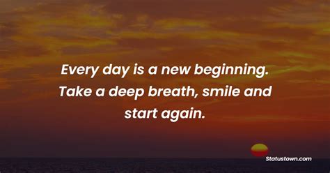 Every Day Is A New Beginning Take A Deep Breath Smile And Start Again