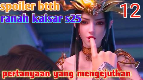 Batle Through The Heavens Ranah Kaisar S25 Part 12 Pertanyaan