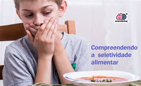 Compreendendo A Seletividade Alimentar Neurobrinq