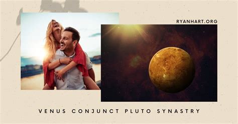 Venus Conjunct Pluto Synastry Meaning In Love And Relationships Ryan Hart