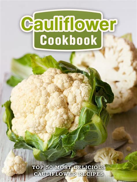 Cauliflower Cookbook Top 50 Most Delicious Cauliflower Recipes