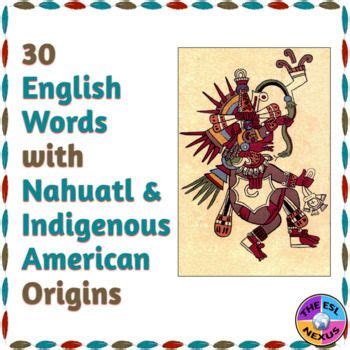 This Resource Presents English Words That Come From Nahuatl The