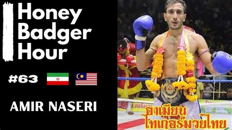 Amir Naseri Muay Thai World Champion Honey Badger Hour 63 YouTube