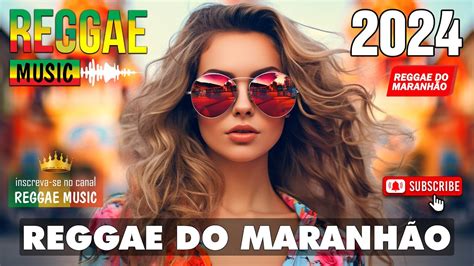 Reggae Do MaranhÃo 2024 ♫ O Melhor Do Reggae Internacional ♫ Reggae