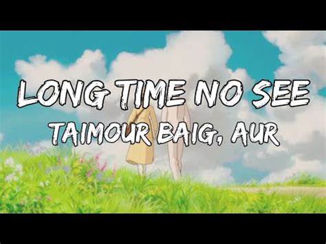 Taimour Baig Long Time No See Lyrics FT AUR YouTube