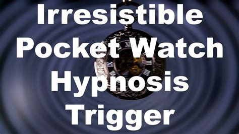 Irresistible Pocket Watch Hypnosis Trigger Youtube