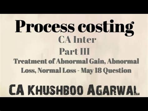 Process Costing Part Iii Abnormal Gain Abnormal Loss Normal Loss