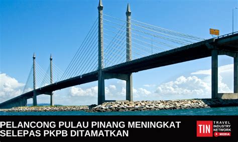 TIN MEDIA Pelancong Pulau Pinang Meningkat Selepas PKPB Ditamatkan