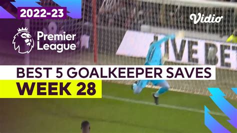 5 Aksi Penyelamatan Kiper Terbaik Matchweek 28 Premier League 202223 Vidio