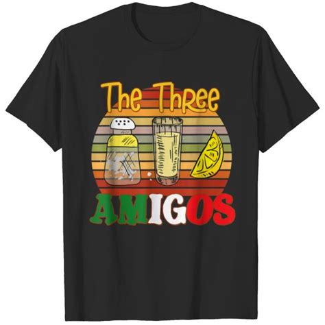 Trendy The 3 Three Amigos Funny Tequila Lover Designs T Shirt Designs